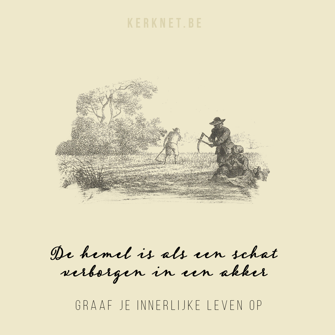 De hemel is als een schat verborgen in een akker - Graaf je innerlijke leven op