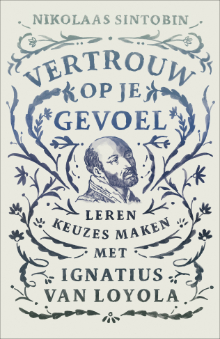 Cover van Vertrouw op je gevoel. Keuzes leren maken met Ignatius van Loyola © KokBoekencentrum Uitgevers