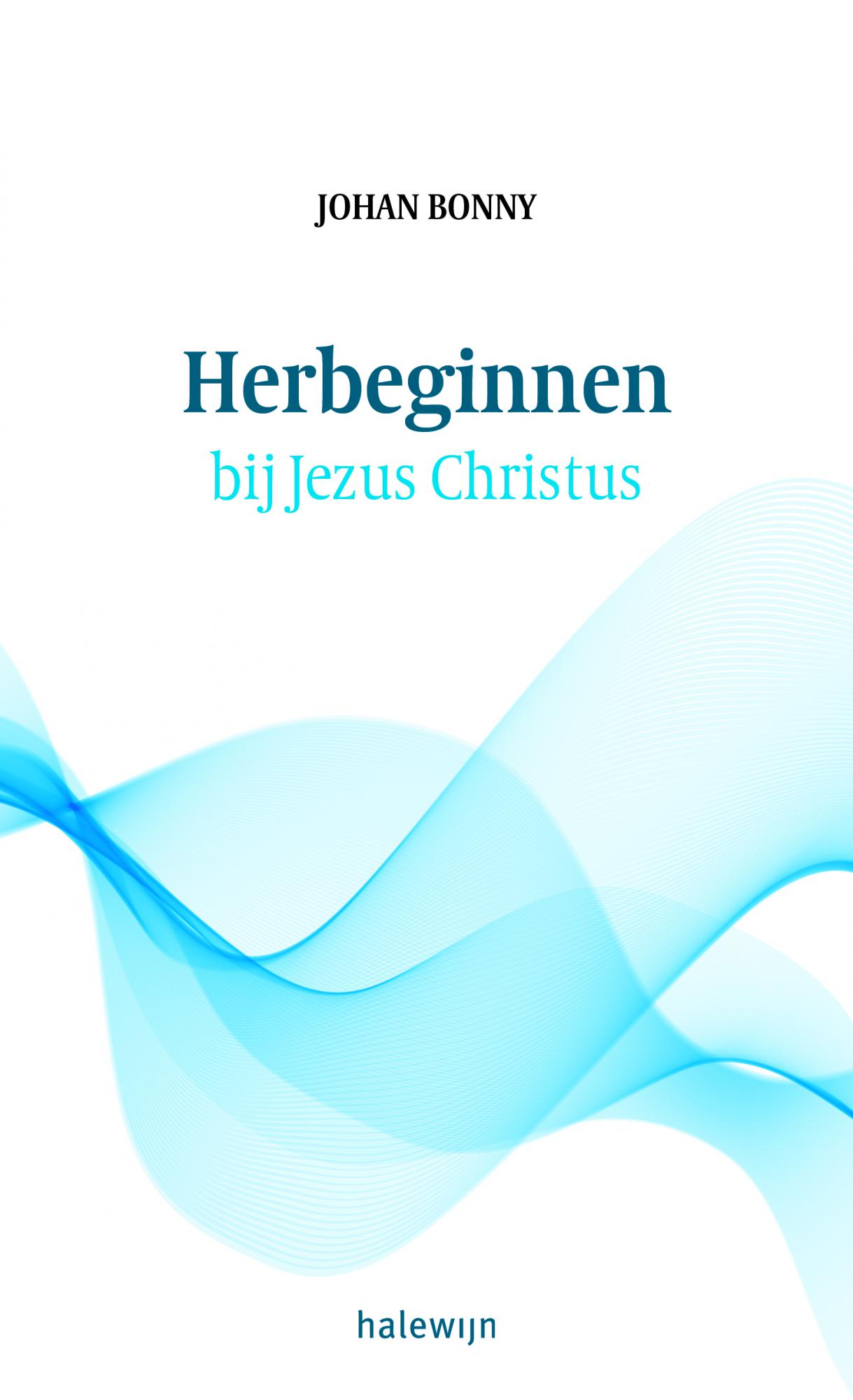 Herbeginnen bij Jezus Christus © Halewijn NV Herbeginnen bij Jezus Christus © Halewijn NV