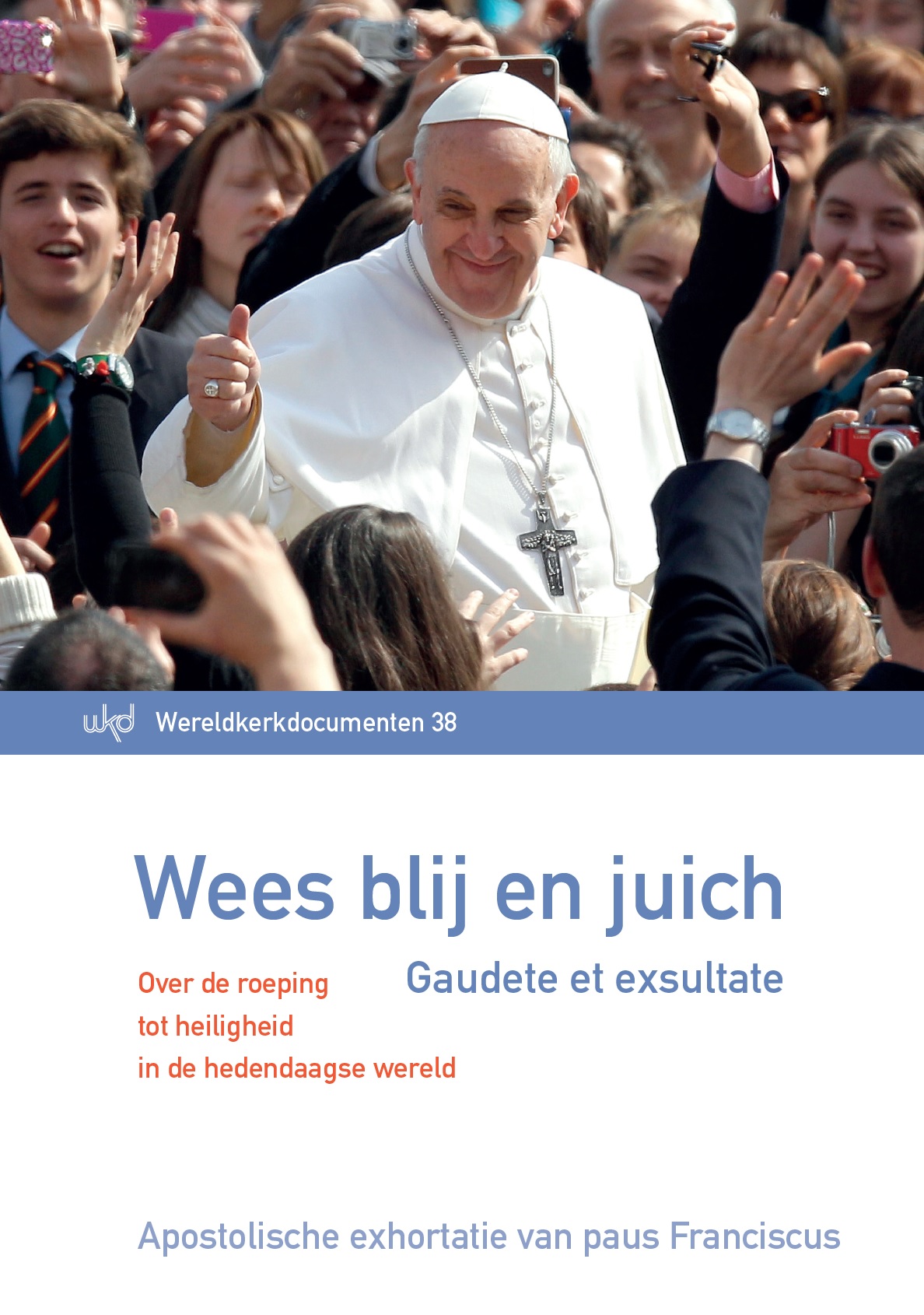 Cover van 'Wees blij en juich – Over de roeping tot heiligheid in de hedendaagse wereld' © Licap Cover van 'Wees blij en juich – Over de roeping tot heiligheid in de hedendaagse wereld' © Licap
