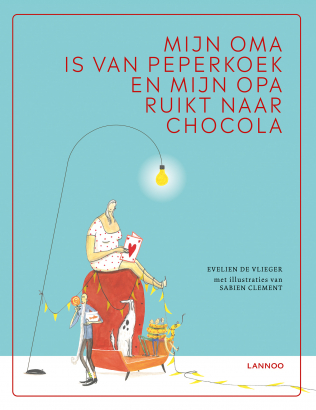 Mijn oma is van peperkoek en mijn opa ruikt naar chocola © Uitgeverij Lannoo Mijn oma is van peperkoek en mijn opa ruikt naar chocola © Uitgeverij Lannoo