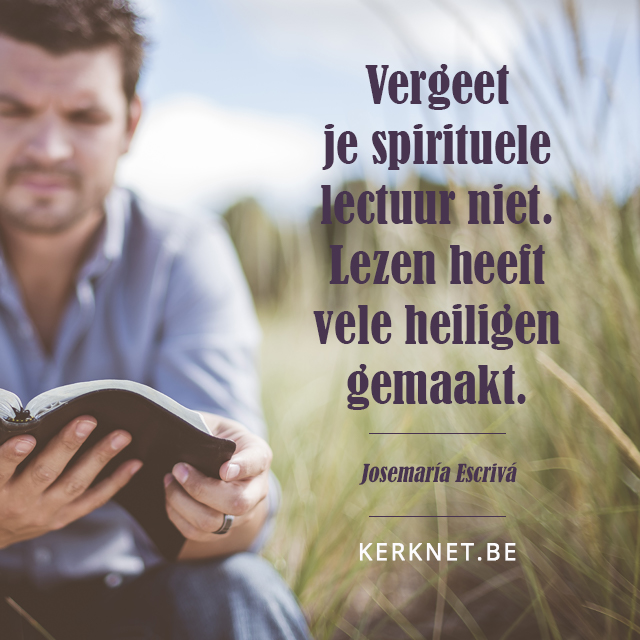Lezen heeft vele heiligen gemaakt. Josemaria Escriva © Sim D'Hertefelt, Foto Pexels Lezen heeft vele heiligen gemaakt. Josemaria Escriva © Sim D'Hertefelt, Foto Pexels