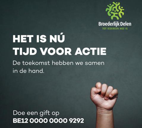 Het is nù tijd voor actie © Broederlijk Delen