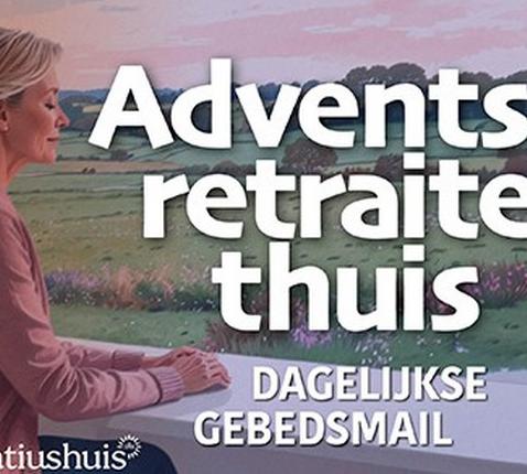Aadventsretraite thuis - Ignatiaans bidden © Ignatiaans Bidden