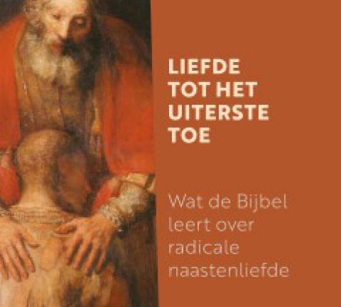 Wat de bijbel leert over radicale naastenliefde 