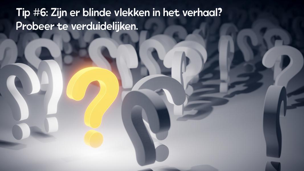Tip #6: Blinde vlekken? Probeer te verduidelijken 