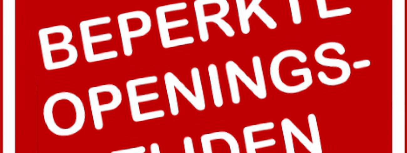 Beperkte openingstijden 