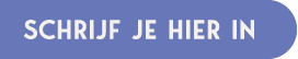  SCHRIJF JE HIER IN 