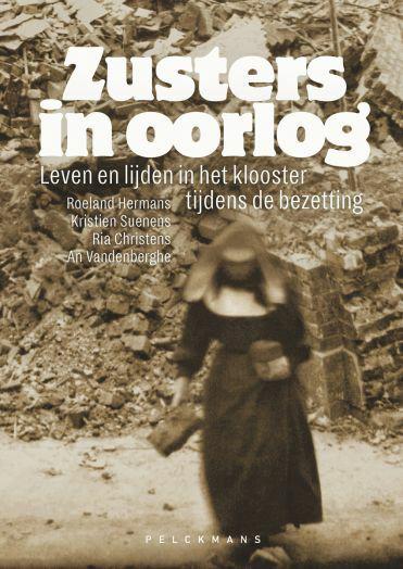 Zusters in oorlog - Leven en lijden in het klooster tijdens de bezetting © Pelckmans Zusters in oorlog - Leven en lijden in het klooster tijdens de bezetting © Pelckmans