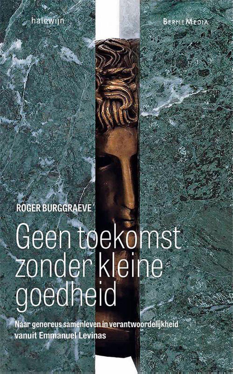 Cover van 'Geen toekomst zonder kleine goedheid' van Roger Burggraeve © Halewijn