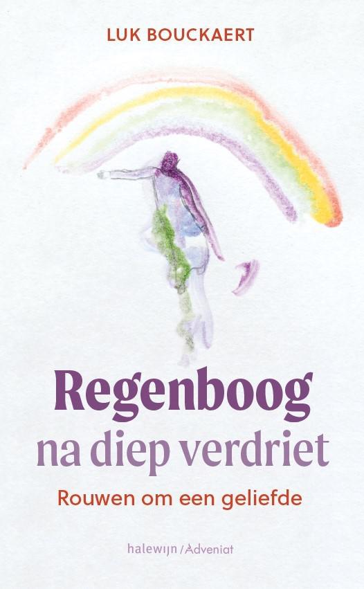 Luk Bouckaert, Regenboog na diep verdriet. Rouwen om een geliefde, essay over verrijzenis en gedichten met illustraties van kunstenares Els Vermandere © Halewijn