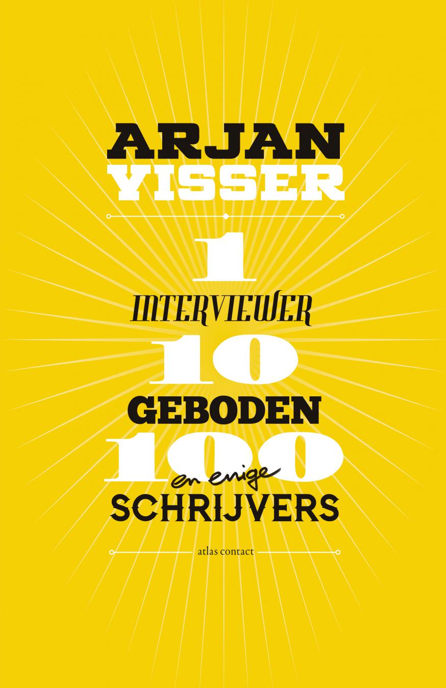 Arjan Visser. 1 interviewer-10 geboden-100 schrijvers © Atlas Contact